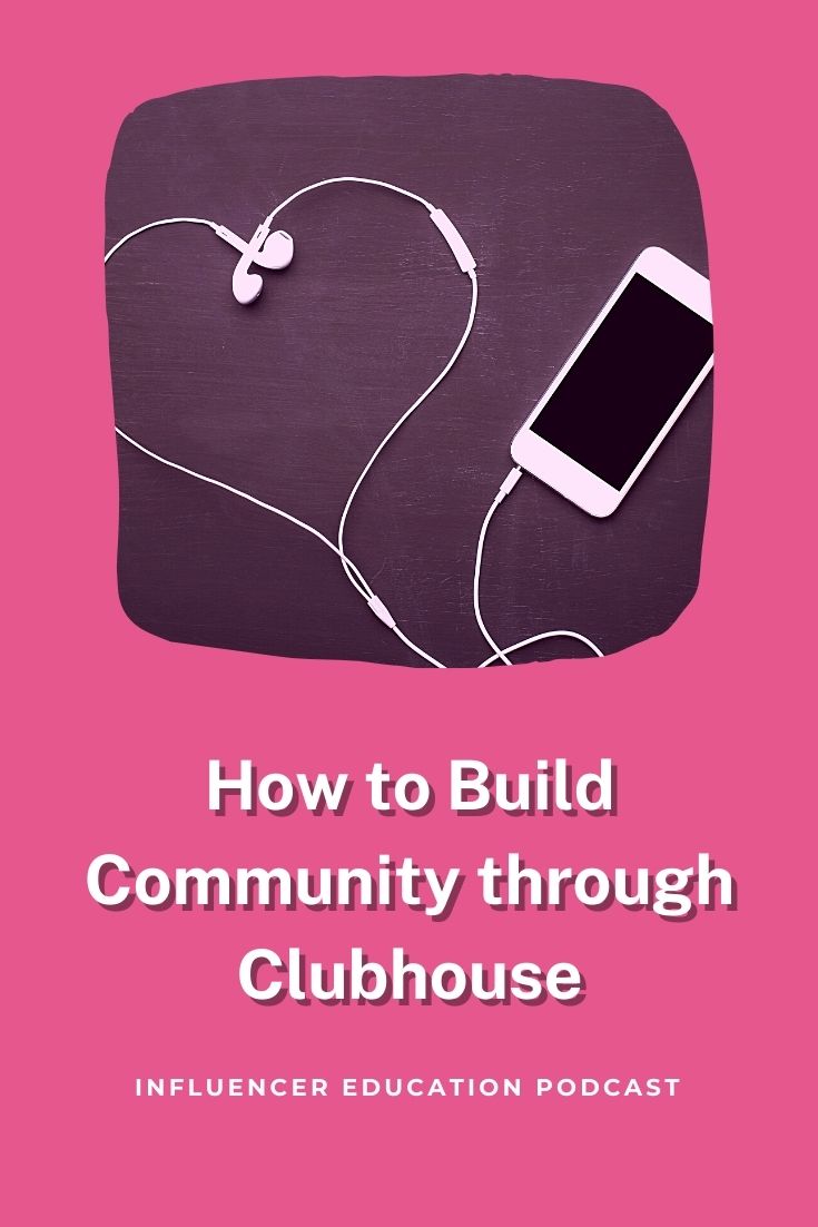 Influencer Education - Episode 34 - Building Community on Clubhouse