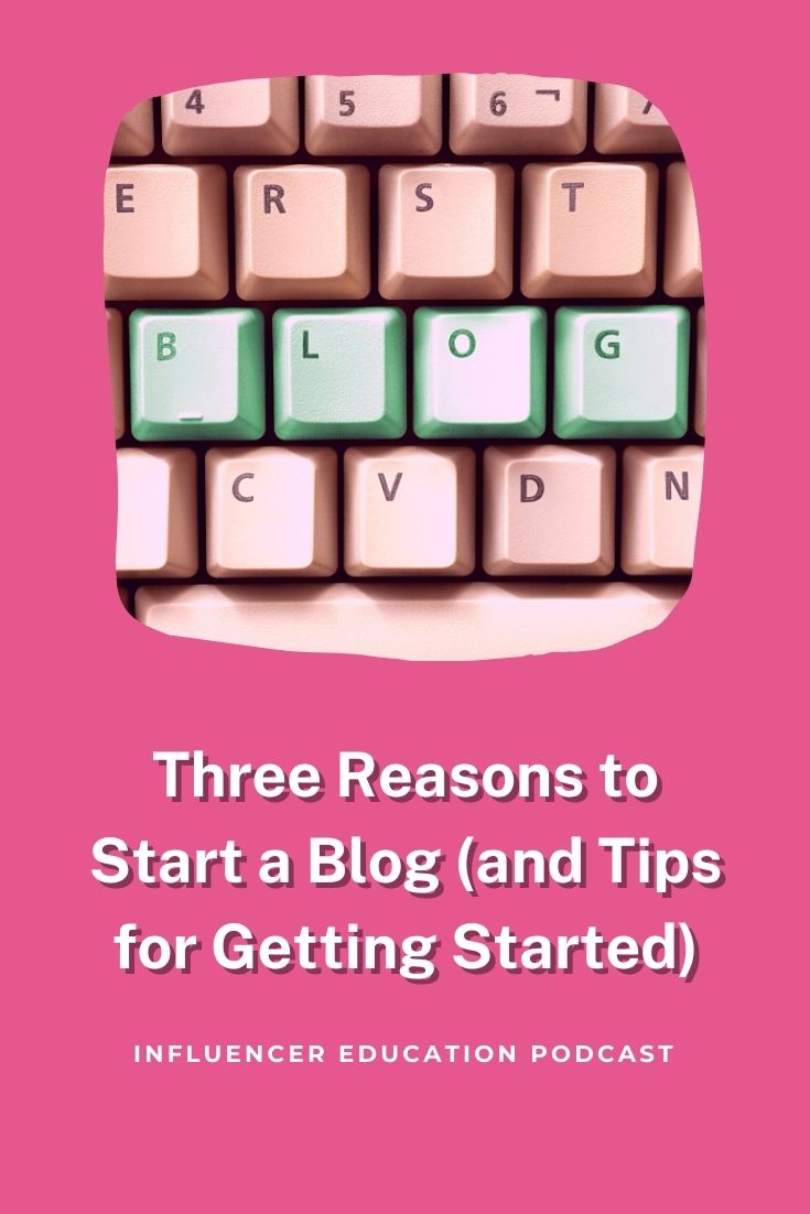 Influencer Education - Episode 33 - Three Reasons to Start a Blog (and Tips for Getting Started)